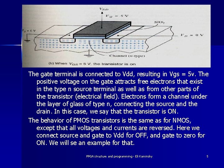 The gate terminal is connected to Vdd, resulting in Vgs = 5 v. The The gate terminal is connected to Vdd, resulting in Vgs = 5 v. The