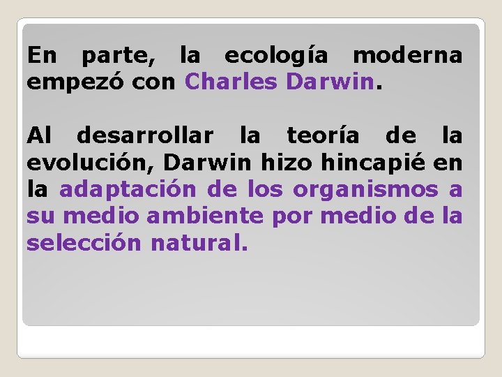 En parte, la ecología moderna empezó con Charles Darwin. Al desarrollar la teoría de
