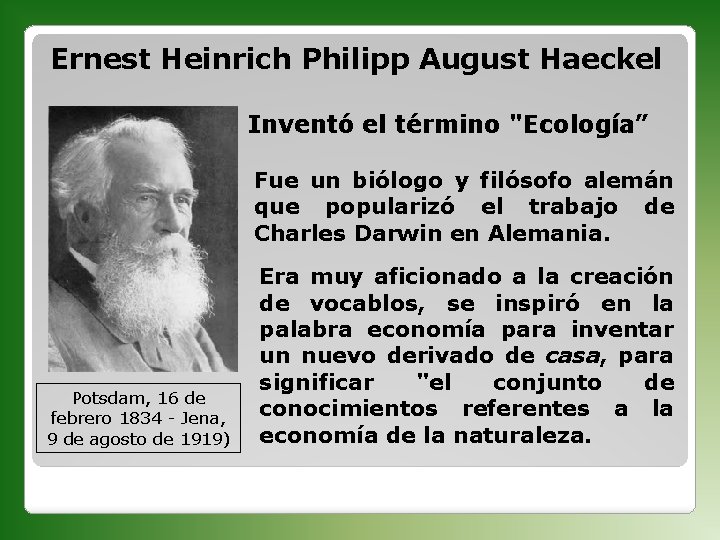 Ernest Heinrich Philipp August Haeckel Inventó el término "Ecología” Fue un biólogo y filósofo