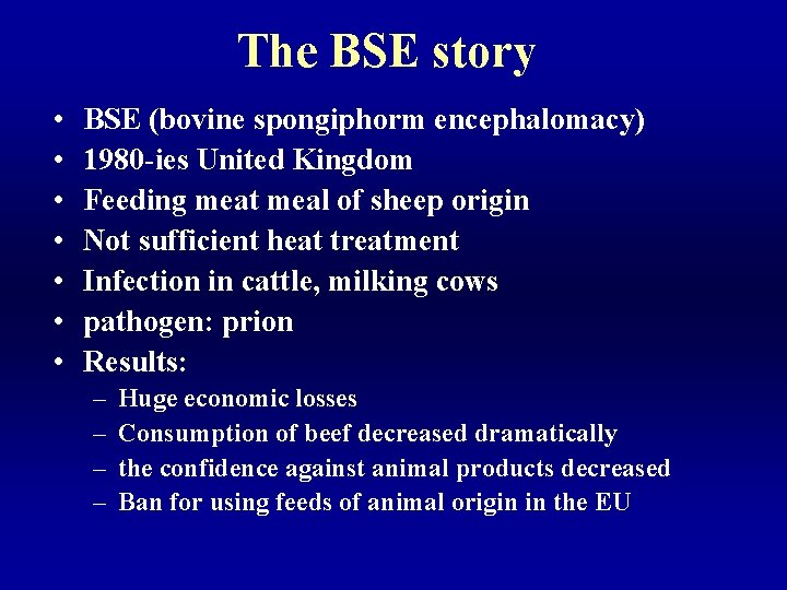The BSE story • • BSE (bovine spongiphorm encephalomacy) 1980 -ies United Kingdom Feeding