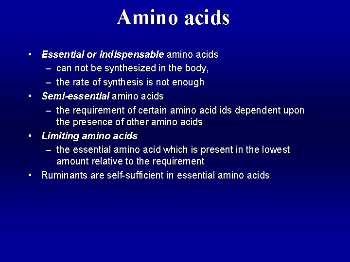 Amino acids • Essential or indispensable amino acids – can not be synthesized in