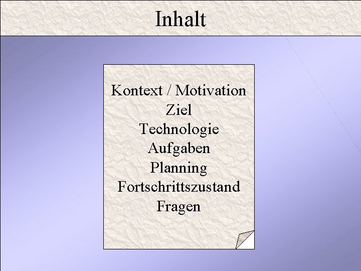 Inhalt Kontext / Motivation Ziel Technologie Aufgaben Planning Fortschrittszustand Fragen 