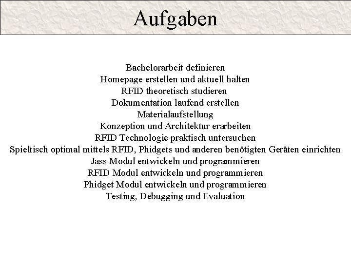 Aufgaben Bachelorarbeit definieren Homepage erstellen und aktuell halten RFID theoretisch studieren Dokumentation laufend erstellen