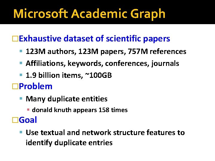 Microsoft Academic Graph �Exhaustive dataset of scientific papers § 123 M authors, 123 M