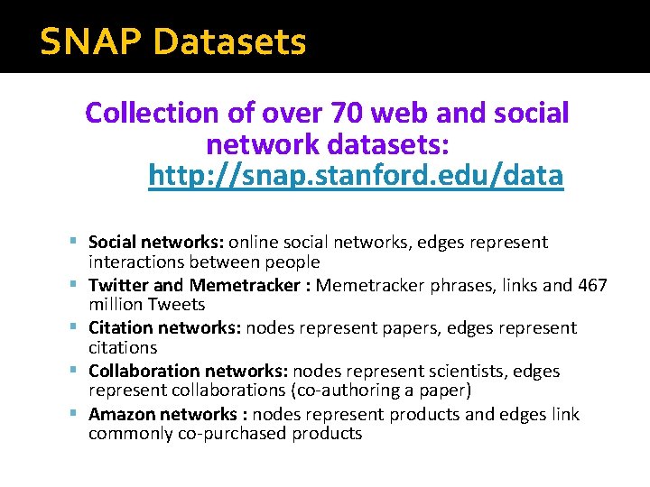 SNAP Datasets Collection of over 70 web and social network datasets: http: //snap. stanford.