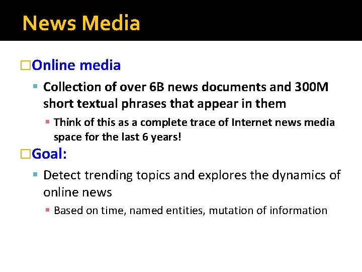 News Media �Online media § Collection of over 6 B news documents and 300