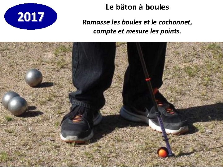 2017 Le bâton à boules Ramasse les boules et le cochonnet, compte et mesure