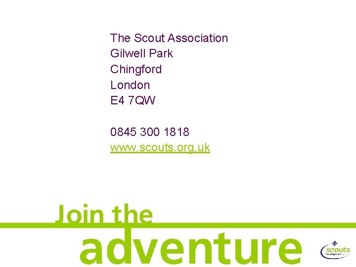 The Scout Association Gilwell Park Chingford London E 4 7 QW 0845 300 1818