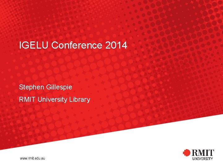 IGELU Conference 2014 Stephen Gillespie RMIT University Library 