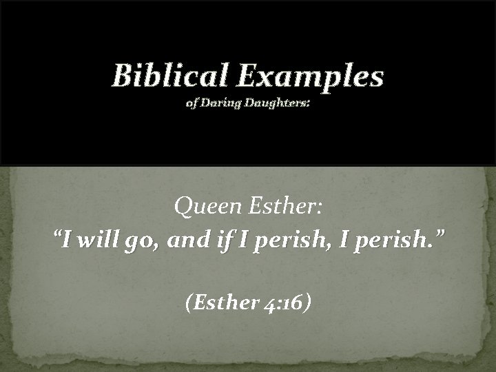 Biblical Examples of Daring Daughters: Queen Esther: “I will go, and if I perish,