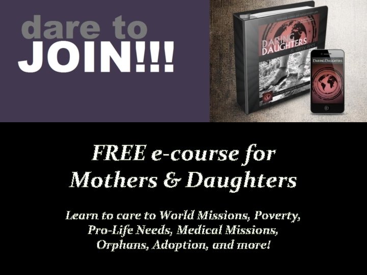 FREE e-course for Mothers & Daughters Learn to care to World Missions, Poverty, Pro-Life