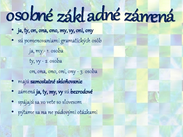  • ja, ty, ona, ono, my, vy, oni, ony • sú pomenovaniami gramatických