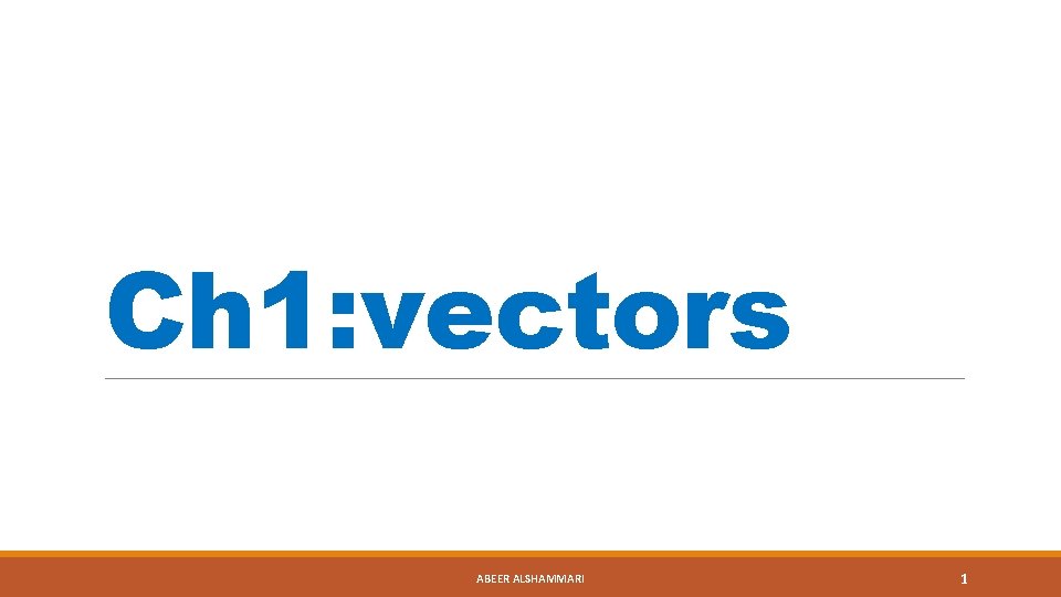 Ch 1: vectors ABEER ALSHAMMARI 1 