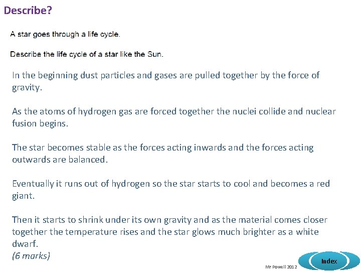 Describe? In the beginning dust particles and gases are pulled together by the force