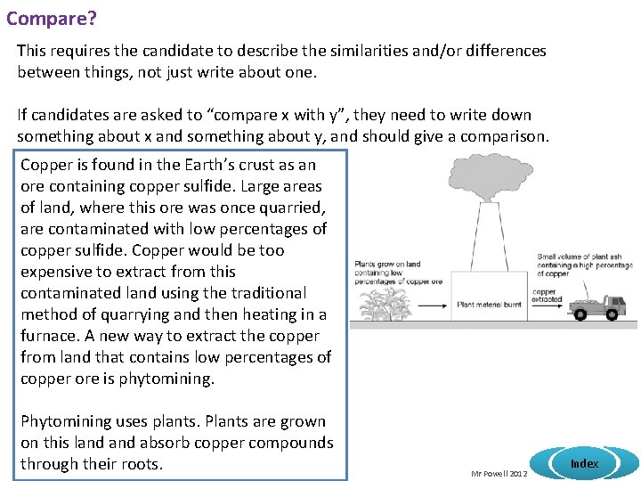 Compare? This requires the candidate to describe the similarities and/or differences between things, not