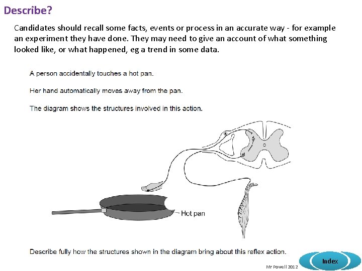 Describe? Candidates should recall some facts, events or process in an accurate way -