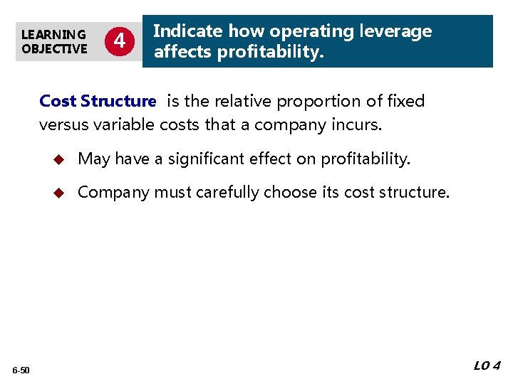 LEARNING OBJECTIVE 4 Indicate how operating leverage affects profitability. Cost Structure is the relative