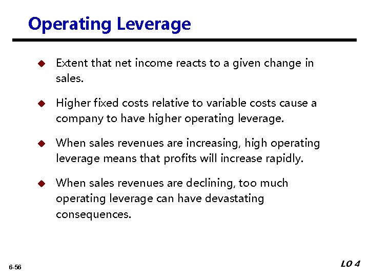 Operating Leverage 6 -56 u Extent that net income reacts to a given change