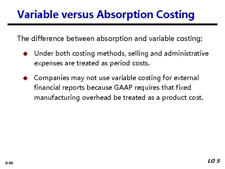 Variable versus Absorption Costing The difference between absorption and variable costing: 6 -64 u