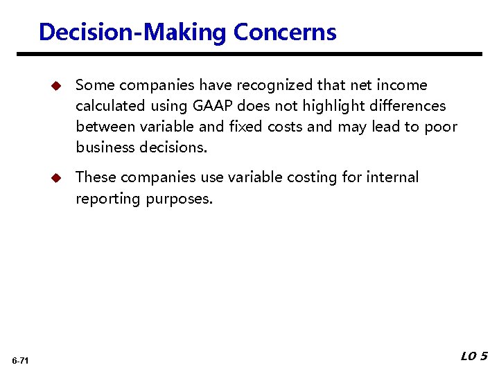 Decision-Making Concerns 6 -71 u Some companies have recognized that net income calculated using