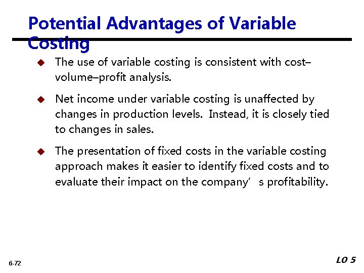 Potential Advantages of Variable Costing 6 -72 u The use of variable costing is