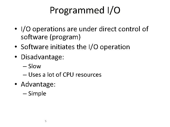 Programmed I/O • I/O operations are under direct control of software (program) • Software Programmed I/O • I/O operations are under direct control of software (program) • Software