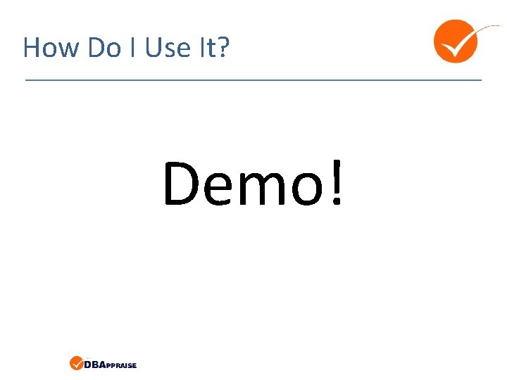 How Do I Use It? Demo! How Do I Use It? Demo!
