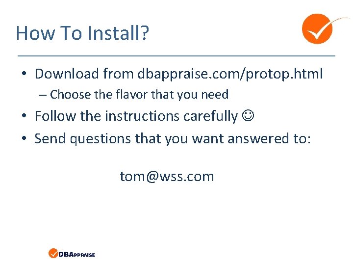 How To Install? • Download from dbappraise. com/protop. html – Choose the flavor that How To Install? • Download from dbappraise. com/protop. html – Choose the flavor that