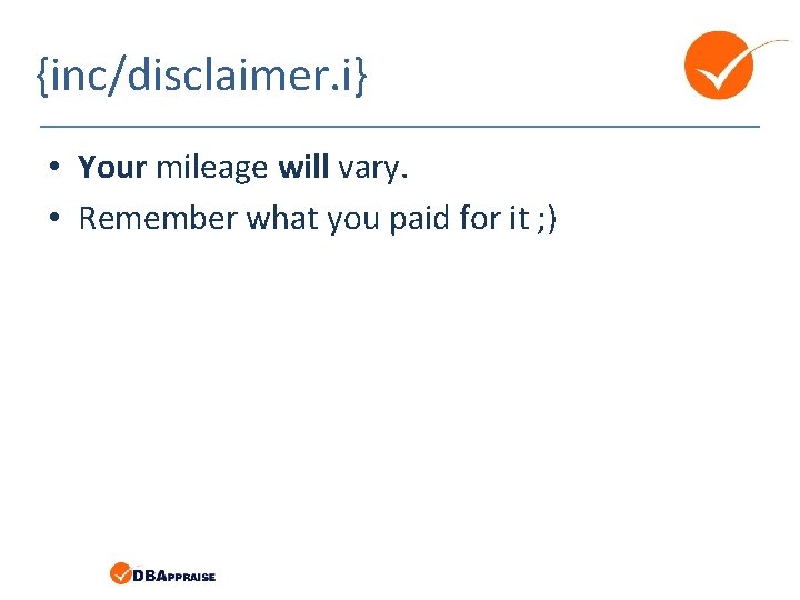 {inc/disclaimer. i} • Your mileage will vary. • Remember what you paid for it {inc/disclaimer. i} • Your mileage will vary. • Remember what you paid for it