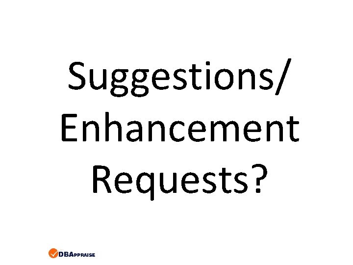 Suggestions/ Enhancement Requests? Suggestions/ Enhancement Requests?