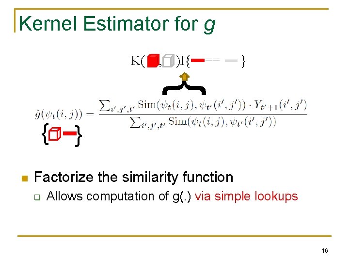 Kernel Estimator for g , )I{ == } } K( } n } Factorize