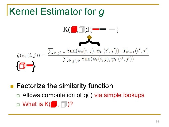 Kernel Estimator for g , )I{ == } } K( } n } Factorize