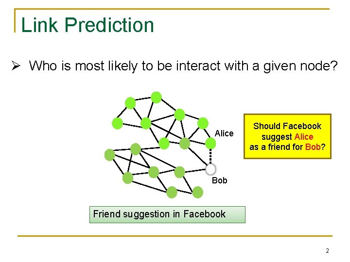 Link Prediction Ø Who is most likely to be interact with a given node?