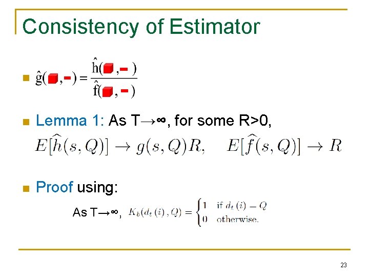 Consistency of Estimator n n Lemma 1: As T→∞, for some R>0, n Proof