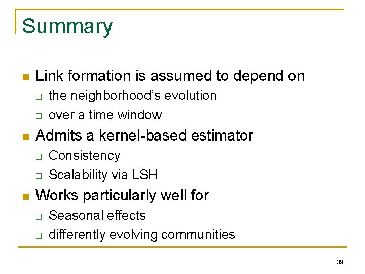 Summary n Link formation is assumed to depend on q q n Admits a