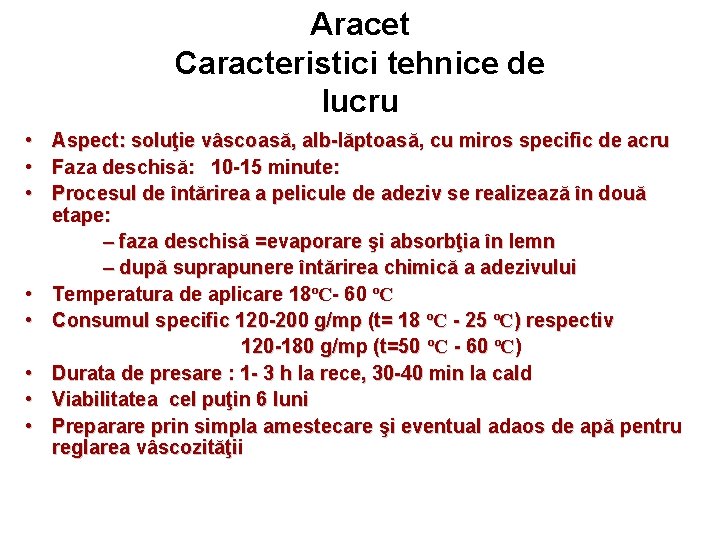 Aracet Caracteristici tehnice de lucru • • Aspect: soluţie vâscoasă, alb-lăptoasă, cu miros specific