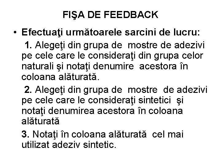 FIŞA DE FEEDBACK • Efectuaţi următoarele sarcini de lucru: 1. Alegeţi din grupa de