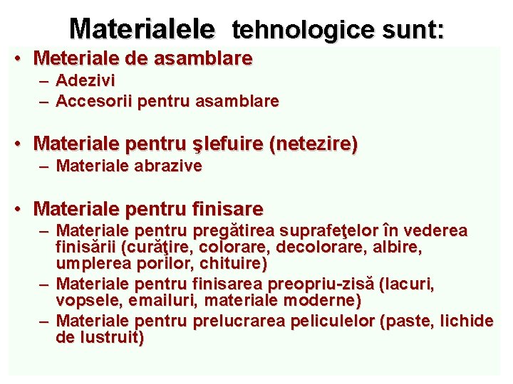 Materialele tehnologice sunt: • Meteriale de asamblare – Adezivi – Accesorii pentru asamblare •