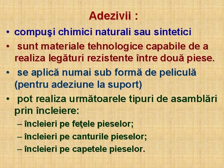 Adezivii : • compuşi chimici naturali sau sintetici • sunt materiale tehnologice capabile de