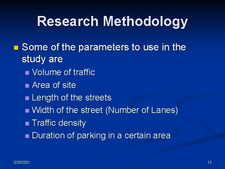 Research Methodology n Some of the parameters to use in the study are Volume