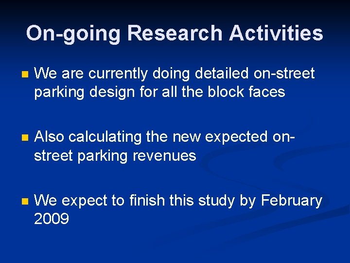 On-going Research Activities n We are currently doing detailed on-street parking design for all