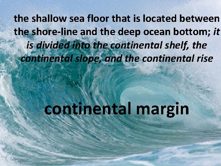 the shallow sea floor that is located between the shore-line and the deep ocean