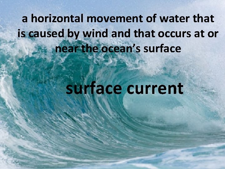 a horizontal movement of water that is caused by wind and that occurs at