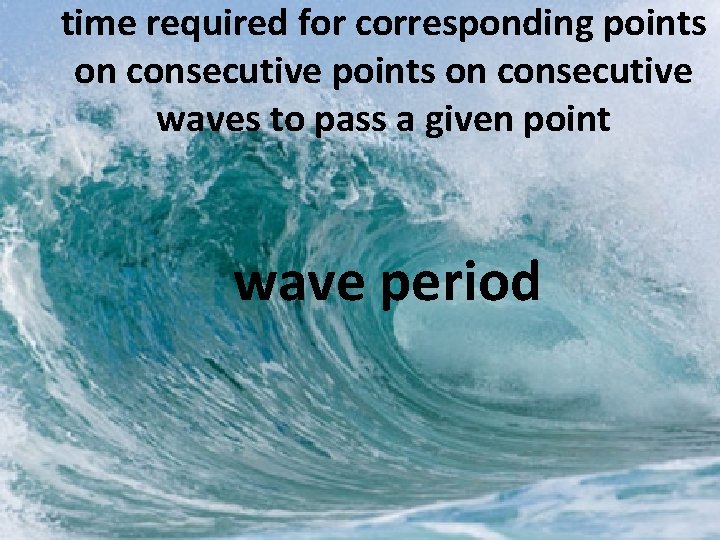 time required for corresponding points on consecutive waves to pass a given point wave