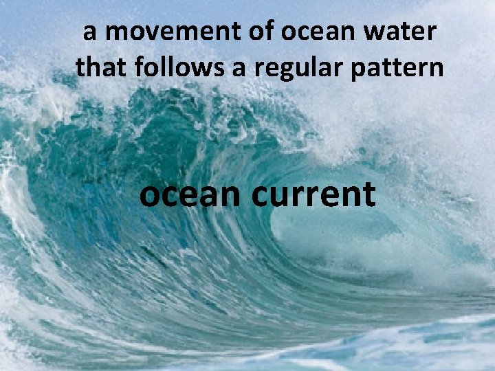 a movement of ocean water that follows a regular pattern ocean current 