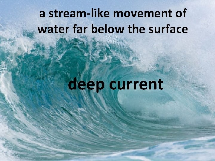 a stream-like movement of water far below the surface deep current 