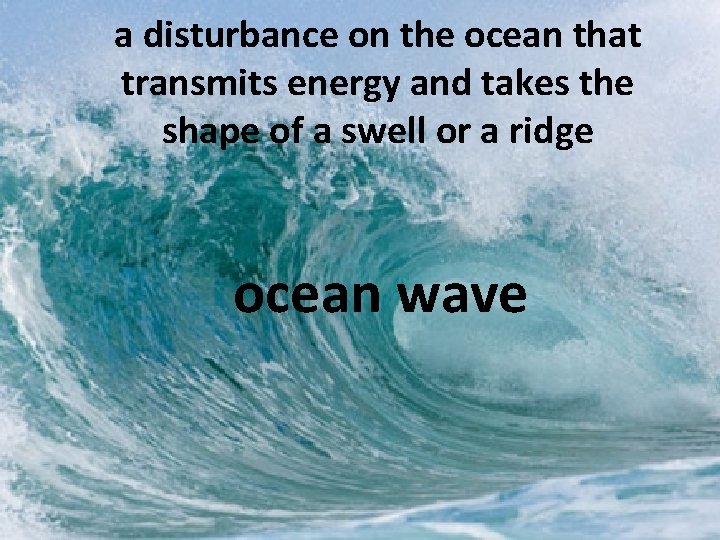 a disturbance on the ocean that transmits energy and takes the shape of a