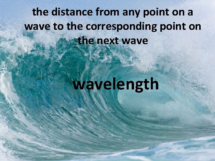 the distance from any point on a wave to the corresponding point on the