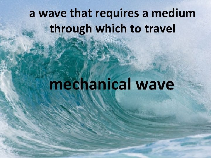 a wave that requires a medium through which to travel mechanical wave 