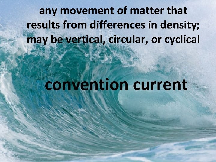 any movement of matter that results from differences in density; may be vertical, circular,